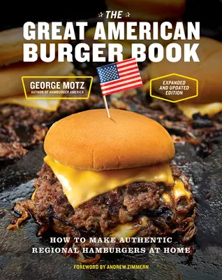 The Great American Burger Book (Ediție extinsă și actualizată): Cum să faci hamburgeri regionali autentici acasă - The Great American Burger Book (Expanded and Updated Edition): How to Make Authentic Regional Hamburgers at Home