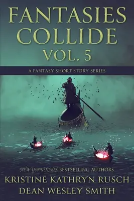 Fantasies Collide, Vol. 5: O serie de povestiri fantastice - Fantasies Collide, Vol. 5: A Fantasy Short Story Series