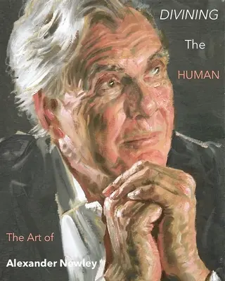 Divining the Human: Arta lui Alexander Newley - Divining the Human: The Art of Alexander Newley