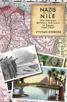 Naziști pe Nil: Consilierii militari germani în Egipt, 1949-1967 - Nazis on the Nile: The German Military Advisers in Egypt, 1949-1967