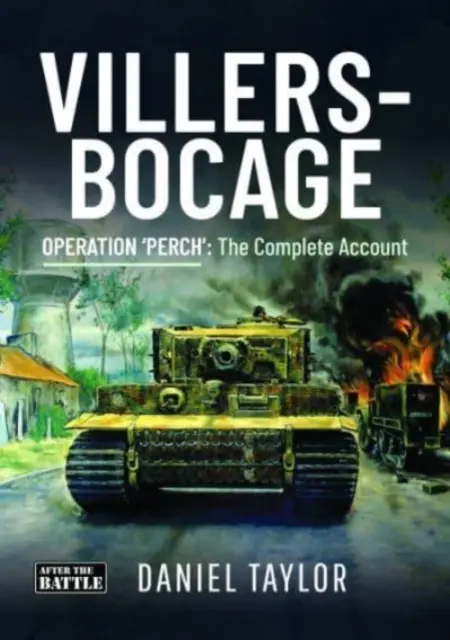 Villers-Bocage - Operațiunea „Perch”: Relatarea completă - Villers-Bocage - Operation 'Perch': The Complete Account