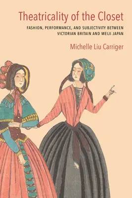 Teatralitatea dulapului: Modă, performanță și subiectivitate între Marea Britanie victoriană și Japonia Meiji - Theatricality of the Closet: Fashion, Performance, and Subjectivity Between Victorian Britain and Meiji Japan