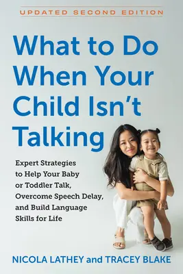 Ce să faci când copilul tău nu vorbește: Expert Strategies to Help Your Baby or Toddler Talk, Overcome Speech Delay, and Build Language Skills for Li - What to Do When Your Child Isn't Talking: Expert Strategies to Help Your Baby or Toddler Talk, Overcome Speech Delay, and Build Language Skills for Li