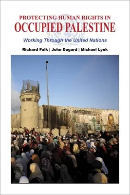 Protejarea drepturilor omului în Palestina ocupată: Lucrul prin intermediul Organizației Națiunilor Unite - Protecting Human Rights in Occupied Palestine: Working Through the United Nations