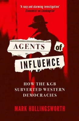 Agenți de influență: Cum a subvertit KGB democrațiile occidentale - Agents of Influence: How the KGB Subverted Western Democracies