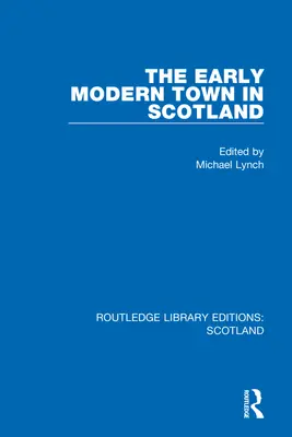 Orașul modern timpuriu în Scoția - The Early Modern Town in Scotland