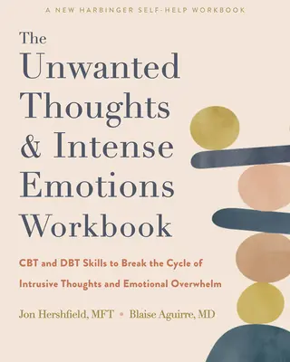 Caietul de lucru pentru gânduri nedorite și emoții intense (The Unwanted Thoughts and Intense Emotions Workbook): Abilități CBT și Dbt pentru a rupe ciclul gândurilor intruzive și al copleșirii emoționale (CBT and Dbt Skills to Break the Cycle of Intrusive Thoughts and Emotional Overwhelm) - The Unwanted Thoughts and Intense Emotions Workbook: CBT and Dbt Skills to Break the Cycle of Intrusive Thoughts and Emotional Overwhelm