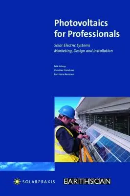 Fotovoltaică pentru profesioniști: Sisteme electrice solare-Marketing, proiectare și instalare - Photovoltaics for Professionals: Solar Electric Systems-Marketing, Design and Installation