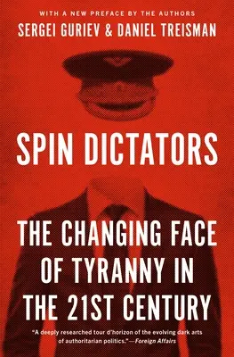 Spin Dictators: Fața schimbătoare a tiraniei în secolul XXI - Spin Dictators: The Changing Face of Tyranny in the 21st Century