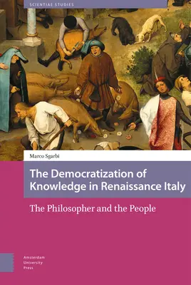 Democratizarea cunoașterii în Italia Renașterii: Filosoful și poporul - The Democratization of Knowledge in Renaissance Italy: The Philosopher and the People