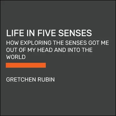 Viața în cinci simțuri: Cum explorarea simțurilor m-a scos din capul meu și m-a adus în lume - Life in Five Senses: How Exploring the Senses Got Me Out of My Head and Into the World