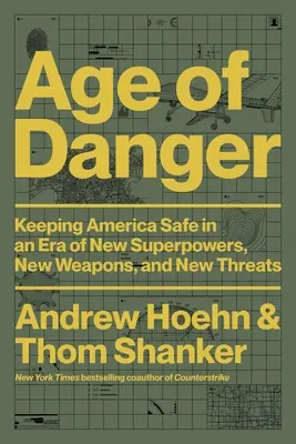 Age of Danger: Menținerea Americii în siguranță într-o eră a noilor superputeri, a noilor arme și a noilor amenințări - Age of Danger: Keeping America Safe in an Era of New Superpowers, New Weapons, and New Threats