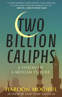 Două miliarde de califi: O viziune a unui viitor musulman - Two Billion Caliphs: A Vision of a Muslim Future