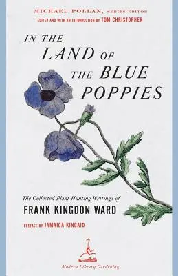 In the Land of the Blue Poppies - The Collected Plant-Hunting Writings of Frank Kingdon Ward