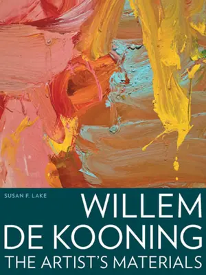 Willem de Kooning: Materialele artistului - Willem de Kooning: The Artist's Materials