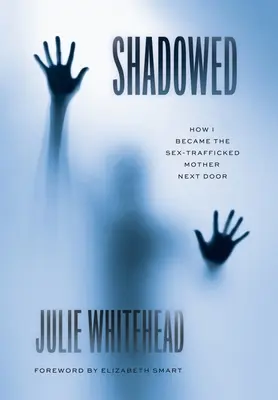 Shadowed: Cum am devenit mama de alături traficată sexual - Shadowed: How I Became the Sex-Trafficked Mother Next Door
