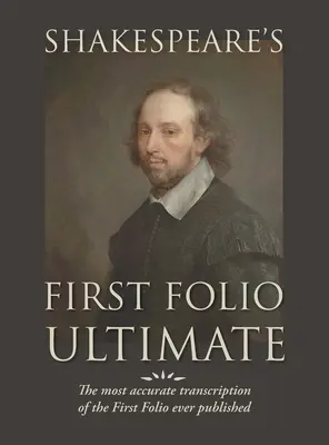 Shakespeare's First Folio Ultimate: Cea mai precisă transcriere a First Folio publicată vreodată, formatată ca o emulație tipografică a ori - Shakespeare's First Folio Ultimate: The most accurate transcription of the First Folio ever published, formatted as a typographic emulation of the ori
