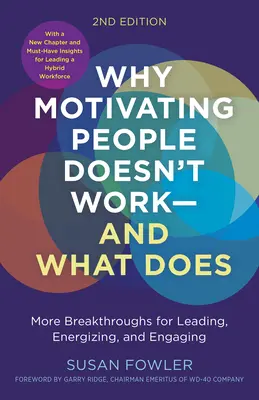 De ce nu funcționează motivarea oamenilor... și ce funcționează, ediția a doua: Mai multe descoperiri pentru conducere, energizare și implicare - Why Motivating People Doesn't Work...and What Does, Second Edition: More Breakthroughs for Leading, Energizing, and Engaging
