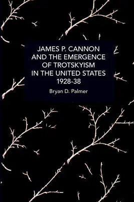 James P. Cannon și apariția troțkismului în Statele Unite, 1928-38 - James P. Cannon and the Emergence of Trotskyism in the United States, 1928-38