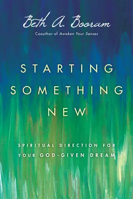 Starting Something New: Îndrumare spirituală pentru visul tău dat de Dumnezeu - Starting Something New: Spiritual Direction for Your God-Given Dream