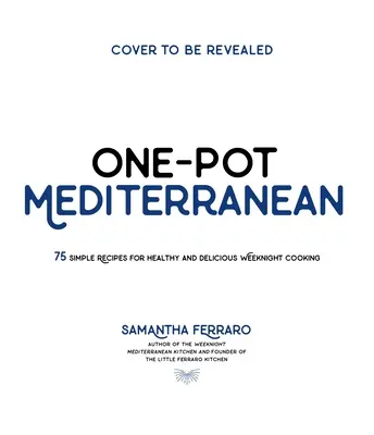 One-Pot Mediterranean: 70+ Simple Recipes for Healthy and Flavorful Weeknight Cooking