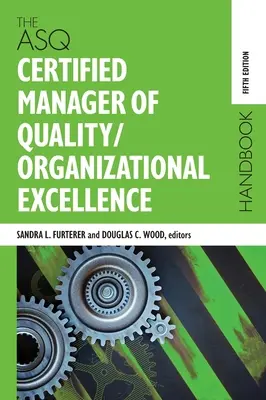 The ASQ Certified Manager of Quality/Organizational Excellence Handbook (Manualul managerului certificat al calității/excelenței organizaționale ASQ) - The ASQ Certified Manager of Quality/Organizational Excellence Handbook