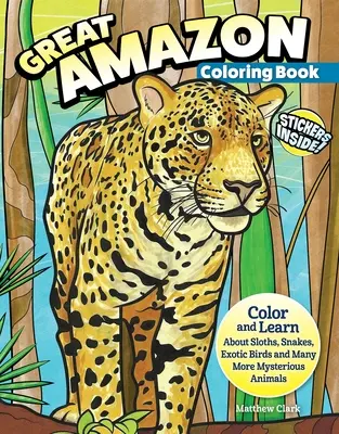 Marea carte de colorat Amazon & Rainforest (cu autocolante): Colorează și învață despre leneși, șerpi, păsări exotice și multe alte animale misterioase - Great Amazon & Rainforest Coloring Book (with Stickers): Color and Learn about Sloths, Snakes, Exotic Birds and Many More Mysterious Animals