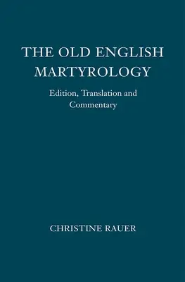 Martyrology engleza veche: Ediție, Traducere și Comentariu - The Old English Martyrology: Edition, Translation and Commentary