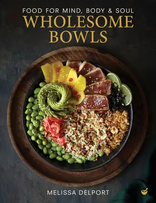 Boluri sănătoase: Hrană pentru minte, trup și suflet - Wholesome Bowls: Food for Mind, Body and Soul
