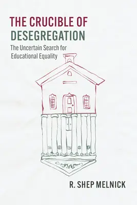 Creuzetul desegregării: Căutarea incertă a egalității în educație - The Crucible of Desegregation: The Uncertain Search for Educational Equality