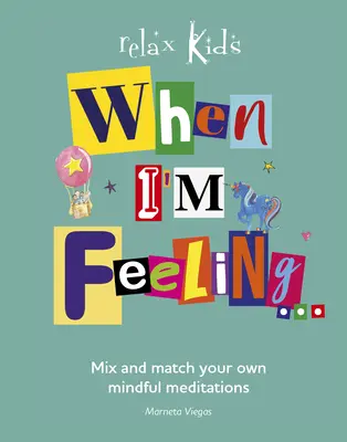 When I'm Feeling...: Amestecați și combinați propriile meditații conștiente - When I'm Feeling...: Mix and Match Your Own Mindful Meditations