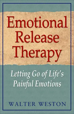 Terapia eliberării emoționale: Renunțarea la emoțiile dureroase ale vieții (Letting Go of Life's Painful Emotions) - Emotional Release Therapy: Letting Go of Life's Painful Emotions