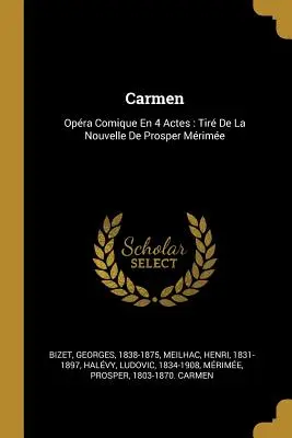 Carmen: Opra Comică În 4 Acte: Tir De La Nouvelle De Prosper Mrime - Carmen: Opra Comique En 4 Actes: Tir De La Nouvelle De Prosper Mrime