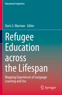 Educația refugiaților de-a lungul întregii vieți: Cartografierea experiențelor de învățare și utilizare a limbilor străine - Refugee Education Across the Lifespan: Mapping Experiences of Language Learning and Use