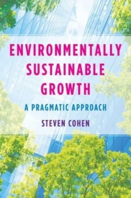 Creșterea durabilă din punct de vedere al mediului: O abordare pragmatică - Environmentally Sustainable Growth: A Pragmatic Approach