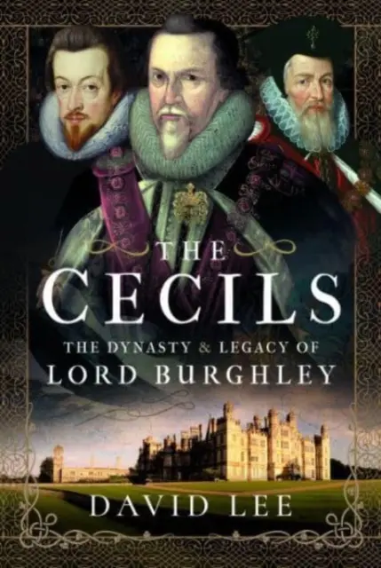 The Cecils: Dinastia și moștenirea lordului Burghley - The Cecils: The Dynasty and Legacy of Lord Burghley
