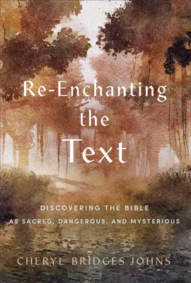 Reîncântarea textului: Descoperirea Bibliei ca sacră, periculoasă și misterioasă - Re-Enchanting the Text: Discovering the Bible as Sacred, Dangerous, and Mysterious
