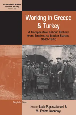 Munca în Grecia și Turcia: O istorie comparativă a muncii de la imperii la state naționale, 1840-1940 - Working in Greece and Turkey: A Comparative Labour History from Empires to Nation-States, 1840-1940