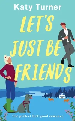 LET'S JUST BE FRIENDS o poveste de dragoste perfectă, care te face să te simți bine - LET'S JUST BE FRIENDS a perfect, feel-good romance