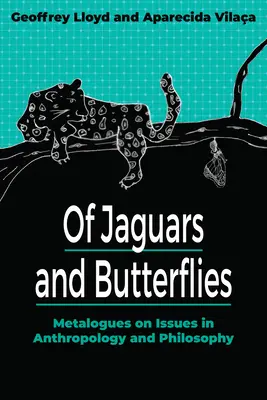Despre jaguari și fluturi: Metaloguri pe teme de antropologie și filosofie - Of Jaguars and Butterflies: Metalogues on Issues in Anthropology and Philosophy