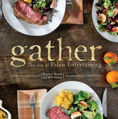 Gather: Arta divertismentului Paleo - Gather: The Art of Paleo Entertaining