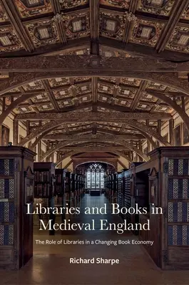 Biblioteci și cărți în Anglia medievală: Rolul bibliotecilor într-o economie a cărții în schimbare - Libraries and Books in Medieval England: The Role of Libraries in a Changing Book Economy