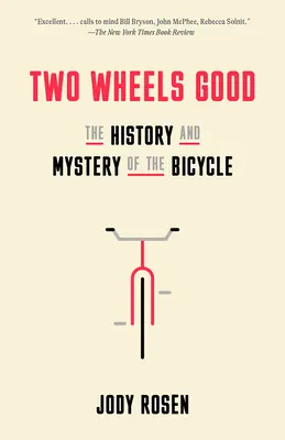 Două roți bune: Istoria și misterul bicicletei (The History and Mystery of the Bicycle) - Two Wheels Good: The History and Mystery of the Bicycle