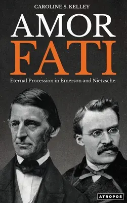 Amor Fati: Procesiunea eternă în Emerson și Nietzsche - Amor Fati: Eternal Procession in Emerson and Nietzsche