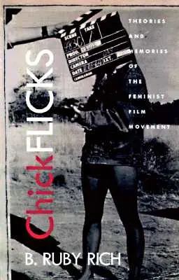 Chick Flicks: Teorii și amintiri ale mișcării cinematografice feministe - Chick Flicks: Theories and Memories of the Feminist Film Movement