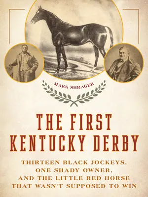 Primul Kentucky Derby: Treisprezece jochei negri, un proprietar dubios și micul cal roșu care nu trebuia să câștige - The First Kentucky Derby: Thirteen Black Jockeys, One Shady Owner, and the Little Red Horse That Wasn't Supposed to Win