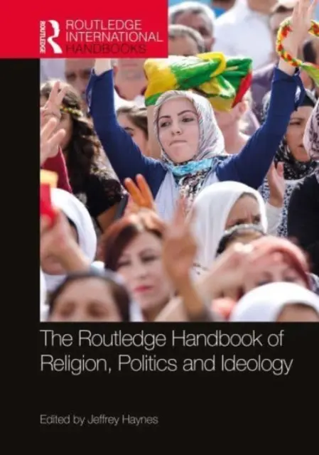 Manualul Routledge de religie, politică și ideologie - The Routledge Handbook of Religion, Politics and Ideology