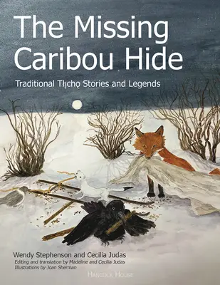 The Missing Caribou Hide: Povești și legende tradiționale Tlicho - The Missing Caribou Hide: Traditional Tlicho Stories and Legends