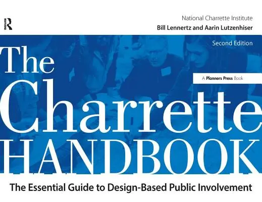 Manualul Charrette: The Essential Guide to Design-Based Public Involvement - The Charrette Handbook: The Essential Guide to Design-Based Public Involvement