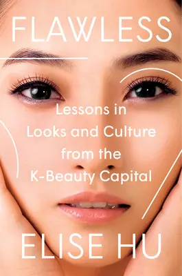 Flawless: Lecții de înfățișare și cultură din capitala K-Beauty - Flawless: Lessons in Looks and Culture from the K-Beauty Capital